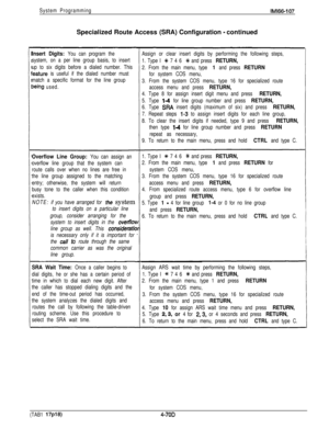 Page 165System ProgrammingIM166-107Specialized Route Access (SRA) Configuration 
- continued
Insert Digits: You can program the
system, on a per line group basis, to insert
up to six digits before a dialed number. This
‘eature is useful if the dialed number must
match a specific format for the line group
oeing used.
Overflow Line Group: You can assign an
overflow line group that the system can
route calls over when no lines are free in
the line group assigned to the matching
entry; otherwise, the system will...