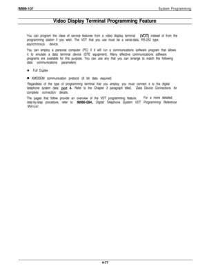 Page 174IMl66-107System Programming
Video Display Terminal Programming Feature
You can program the class of service features from a video display terminal (VDT) instead of from the
programming station if you wish. The VDT that you use must be a serial-data, RS-232 type,
asynchronous device.
You can employ a personal computer (PC) if it will run a communications software program that allows
it to emulate a data terminal device (DTE equipment). Many effective communications sdftware
programs are available for this...