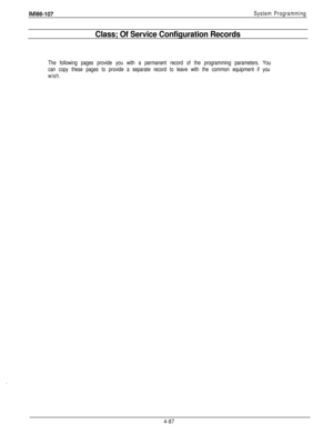 Page 183IMl66-107System Programming
Class; Of Service Configuration Records
The following pages provide you with a permanent record of the programming parameters. You
can copy these pages to provide a separate record to leave with the common equipment if you
wish.
4-87 