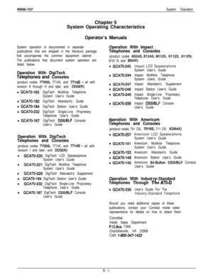 Page 226IMl66-107System OoerationChapter 5
System Operating Characteristics
Operator’s Manuals
System operation is documented in separate
publications that are shipped in the literature package
that accompanies the common equipment cabinet.
The publications that document system operation are
listed below.
Operation With DigiTech
Telephones and Consoles
(product codes 77OOS, 7714X, and 7714s - all with
revision A through H and later, and 
DD32X)
l GCA70-183
l GCA70-182
l GCA70-184
l GCA70-232
l GCA70-187DigiTech...