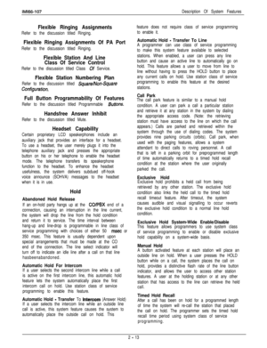 Page 31Flexible Ringing Assignments
Refer to the discussion titled Ringing.
Flexible Ringing Assignments Of PA Port
Refer to the discussion titled Ringing.
Flexible Station And Line
Class Of Service Control
Refer to the discussion titled Class Of Service.
Flexible Station Numbering Plan
Refer to the discussion titled SquareIVon-Square
Configumrion.
Full Button Programmability Of Features
Refer to the discussion titled Programmable f3uttons.
Handsfree Answer Inhibit
Refer to the discussion titled Mute.
Headset...