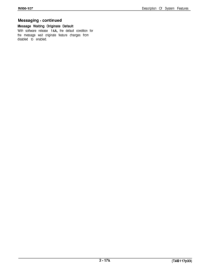 Page 37IMl66-107Description Of System FeaturesMessaging 
- continued
Message Waiting Originate Default
With software release 14A, the default condition for
the message wait originate feature changes from
disabled to enabled.
2-17A(TAB1 17~33) 