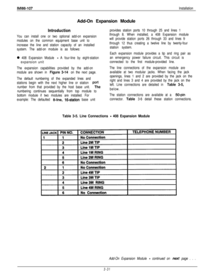 Page 80IMl66-107InstallationAdd-On Expansion Module
Introduction
You can install one or two optional add-on expansion
modules on the common equipment base unit to
increase the line and station capacity of an installed
system. The add-on module is as follows:
0 408 Expansion Module - A four-line by eight-station
expansion unit
The expansion capabilities provided by the add-on
module are shown in 
Figure 3-14 on the next page.
The default numbering of the expanded lines and
stations begin with the next higher...