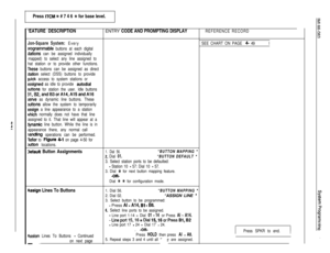 Page 107Press ITCM ?# # 7 4 6 +k for base level.
‘EATURE DESCRIPTIONENTRY CODE AND PROMPTING DISPLAY
Jon-Square System: Every
)rogrammable buttons at each digital
;tations can be assigned individually
mapped) to select any line assigned to
hat station or to provide other functions.
rhese buttons can be assigned as direct
;tation select (DSS) buttons to provide
tuick access to system stations or
Issigned as idle to provide autodial
juttons for station the user. Idle buttons
31,B2, andB3orA14,A15andAl6
ierve as...