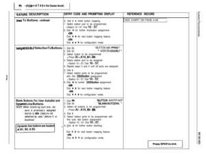 Page 108l-
PrY ITCM % # 7 4 6 ++ for base level.
:EATURE DESCRIPTIONENTRY CODE AND PROMPTING DISPLAYREFERENCE RECORD
.lnes To Buttons - continued6. Dial # to finish button mapping.1 SEE CHART ON PAGE 4-49I
7. Select station port to be programmed:
- Station 10 - 57: Dial 10 - 57.
8. Dial 5 for further line/button assignment.
-OR-
Dial 
% t for next button mapping feature.
-OR-
Dial 
++r # # for configuration mode.
\sslgn DWBLF Selectlon To Buttons1. Dial 56.“BUTTON MA PPlNG ”
2. Dial 03.w ASSIGN DSSIBLF ’
3....