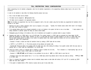 Page 124TOLL RESTRICTION TABLE CONFIGURATION
Before programming the toll restriction configuration, enter the toll restriction requirements on the programming reference tables found at the end of this
procedure.
In order for toll restriction to take effect, the following three-fold process must occur.
l One or more toll tables must be entered
l Toll tables must be assigned to .all appropriate lines.
l Toll tables must be assigned to all appropriate stations.
After the toll tables are programmed, they must then...