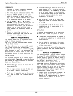 Page 150System ProgrammingIMI 66-083
PROCEDURE
1.
2.
3.
4.
5.
Determine the system programming parameters,
and record them for future reference.
Turn on the AC power to the system and the VDT.
Press the RETURN (ENTER) key. The system
enters an approximate 20 second timeout cycle.
Step 4 must be performed within this timeout period
or the programming sequence will be aborted.
Type the password: I 
% 7 4 6 t, and press
RETURN (ENTER). The VDT will display the main
programming menu. The system enters an
approximate...