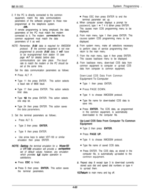Page 1512. If the PC is directly connected to the common
equipment, match the data communications
parameters of the software program to those now
programmed at the telephone system.
-OR-
If remote programming is being employed, the data
parameters of the PC must match the modem
connected to it. The modem 
connected.to the
common equipment must match the data
parameters of it as well.
NOTE: Remember, 
g-bit data is required for XMODEM
protocol.
If the common equipment is not now
programmed to provide 
g-bit data,...