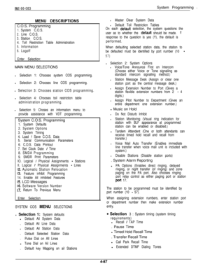 Page 153IMI 66-083System Programming s
MENU DESCRIPTIONSC.O.S. Programming
1.System C.O.S.
2.Line C.O.S.
3.Station C.O.S.
4. Toll Restriction Table Administration
5.Information
6.Logoff
Enter Selection:MAIN MENU SELECTIONS
l Selection 1: Chooses system COS programming.
l Selection 2: Chooses line COS programming.
l Selection 3: Chooses station COS programming.
l Selection 4: Chooses toil restriction table
administration programming.
l Selection 5: Choses an information menu to
provide assistance with VDT...