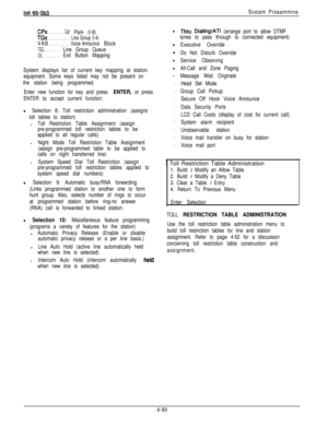 Page 156I&Al CcCAri’2Svstem Proaammina
CPX. . . . . . . . . CallPark (l-9)
TGx. . . . . . . . . Line Group (l-4)
VAB. . . . . . . . Voice AnnounceBlock
TGQ . . . . . . . .Line Group Queue
EX.. . . . . . . . . .Exit Button Mapping
System displays list of current key mapping at station.
equipment. Some keys listed may not be present on
the station being programmed.
Enter new function for key and press 
ENTER, or press
ENTER to accept current function.
l Selection 8: Toll restriction administration (assigns
toll...