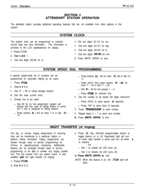 Page 173System BperationIMI 66-083SECTION 2
AlTENDANT STATION OPERATION
The attendant station provides additional operating features that are not available from other stations in the
system.SYSTEM CLOCK
The system clock can be programmed to maintain
current date and time information . This information is
provided to the LCD speakerphone for display.1. Press ITCM.
2. 
Dial%#O 1. .
3.Dial two digits (00-99) for yr.4. Dial two digits (01-12) for mo.
5.Dial two digits (01-31) for day.
6.Dial two digits (00-23) for...