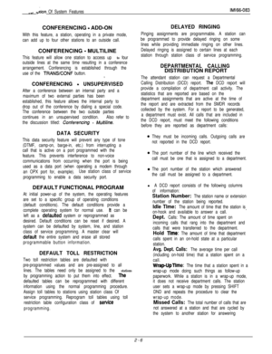 Page 228.
__, ,,.rtion Of System FeatureslMl66-083CONFERENCING 
- ADD-ON
With this feature, a station, operating in a private mode,
can add up to four other stations to an outside call.CONFERENCING 
- MULTILINE
This feature will allow one station to access up to four
outside lines at the same time resulting in a conference
arrangement. Conferencing is established through the
use of the 
TRANSKONF button.,
CONFERENCING - UNSUPERVISED
After a conference between an internal party and a
maximum of two external...