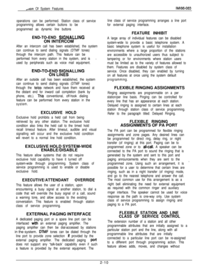 Page 26..tron Of System FeatureslMl66-083
line class of service programming arranges a line port
for external paging interface. operations can be performed. Station class of service
programming allows certain buttons to be
programmed as dynamic line buttons
FEATURE INHIBIT
END-TO-END 
SIGNALLINGON INTERCOM
After an intercom call has been established, the system
can continue to send dialing signals (DTMF tones)
through the intercom path. This feature can be
performed from every station in the system, and iss...