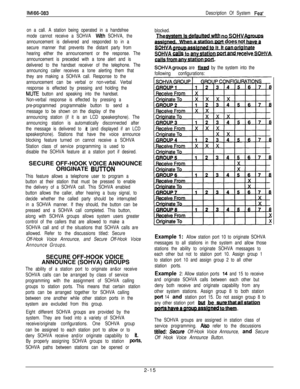 Page 31on a call. A station being operated in a handsfree
mode cannot receive a SOHVA 
Wflh SOHVA, the
announcement is delivered and responded to in a
secure manner that prevents the distant party from
hearing either the announcement or the response. The
announcement is preceded with a tone alert and is
delivered to the handset receiver of the telephone. The
announcing caller receives a tone alerting them that
they are making a SOHVA call. Response to the
announcement can be verbal or non-verbal. Verbal...