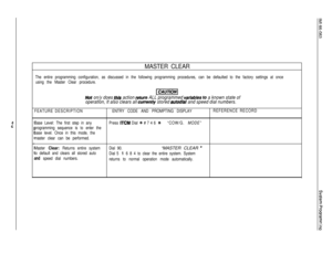 Page 69PG
MASTER CLEAR
The entire programming configuration, as discussed in the following programming procedures, can be defaulted to the factory settings at once
using the Master Clear procedure.
Not on/y does this action return ALL programmed variabbs to a known state of
operatlon, It also clears all 
current/y stored autodial and speed dial numbers.
FEATURE DESCRIPTIONENTRY CODE AND PROMPTING DISPLAYREFERENCE RECORD
Base Level: The first step in anyPress 
ITCM Dial + # 7 4 6 +k“COW/G. MODE”
programming...