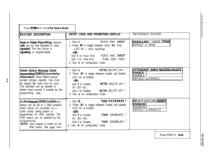 Page 74Press ITCM % # 7 4 6 +# for base level.
FEATURE DESCRIPTIONENTRY CODE AND PROMPTING DISPLAY
rone or Voice Slgnalllng: Intercom
:alls can be tone signalled or voice
signalled. The first choice in
SignaIling is programmable.
Delete Statlon Message Detall
Accounting (SMDA) records by
Attendant: 
When SMDA records
exceed storage capacity, they must
be deleted 
to make mom for more.
The attendant can be allowed to
delete these records if enabled by this
programming step.
DO Not Disturb (DND) Inhlblt: Any...