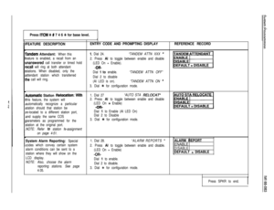 Page 764
i
Press ITCM +k # 7 4 6 % for base level.
11
FEATURE DESCRIPTIONENTRY CODE AND PROMPTING DISPLAYREFERENCE RECORD
randem Attendant: When this1. Dial 24.“TANDEM ATTN XXX ”
eature is enabled, a recall from an
2. Press Al to toggle between enable and disable
Jnanswered call transfer or timed hold
(LED On = Enable).
vecall will ring at both attendant-OR-El
stations. When disabled, only the
Dial 1 to enable.“TANDEM ATTN OFF”
attendant station which transferred
:he call will ring.Dial 2 to disable
(Al LED is...