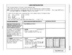Page 80f
0
LINE CONFIGURATION1
 Mark the desired selections in the charts to record programming needs.1
 Dial the feature code and then dial the selection code or press the programming button to program the selection.
JOTE: A current program setting is indicated b
cra lighted LED next to the programming button for that selection.When a toggle (on/off) action is
provided 
by a &g/e button, the lighteLED indicates an active feature.1
 To make a line port selection, press a programming button or dial a selection...
