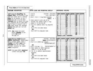 Page 98rI-
F:EATlJRE DESCRIPTIONENTRY CODE AND PROMPTING DISPLAYREFERENCE RECORD
C:all Forward On BusylRlng - No
P
swer (RNA): Call forwarding of busy,
aInd ring-no answer calls to a particular
S‘tation can be automatic. As such, it
S#ends those calls to any idle station
aassociated either by intercom hunt group
alr by department with the called station.
1Jse this feature to arrange for calls to
C:ycle rapidly through such associated
sstations testing each one in turn with
S;everal rings.
IVOTE: Also program...