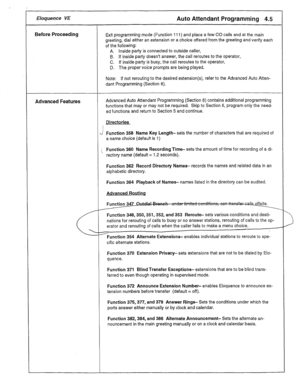 Page 18Eloquence VE Auto Attendant Programming 4.5 
Before Proceeding Exit programming mode (Function 111) and place a few CO calls and at the main 
greeting, dial either an extension or a choice offered from the greeting and verify each 
of the following: 
A. inside party is connected to outside caller, 
6. If inside party doesn’t answer, the call reroutes to the operator, 
C. If inside party is busy, the call reroutes to the operator, 
D. The proper voice prompts are being played. 
Note: If not rerouting to...