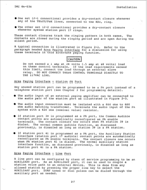 Page 14IMI 66-036 
Installation 
@One set (~-1 connections) provides a dry-contact closure whenever 
any Of the TELCO/PHX lines, connected to the 
KSU, ring. 
@The other set (J-2 connections) provides a dry-contact closure 
whenever system station port 17 rings. 
These contact closures track the ringing pattern in both cases. 
The 
contacts are closed during the ringing period and are open during the 
silent period. 
A typical connection is illustrated in Figure 2-2. 
Refer to the 
paragraph headed Area...