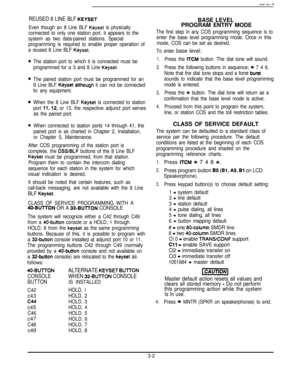 Page 23REUSED 8 LINE BLF KEYSET
Even though an 8 Line BLF Keyset is physically
connected to only one station port, it appears to the
system as two data-paired stations. Special
programming is required to enable proper operation of
a reused 8 Line BLF 
Keyset.
The station port to which it is connected must be
programmed for a 3 and 8 Line 
Keyset.
The paired station port must be programmed for an
8 Line BLF 
Keyset atthough it can not be connected
to any equipment.
When the 8 Line BLF 
Keyset is connected to...