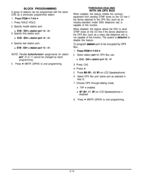 Page 35BLOCK PROGRAMMINGA group of stations can be programmed with the same
COS as a previously programmed station.1. 
PresslTCM*7466
1. Press HOLD HOLD.
2. Specify model station port.
l ClO-C41 -stationponlO-41.
3. Specify first station port.
l ClO-C41 =stationportlO-41.
4. Specify last station port.
l ClO-C41=stationporllO-41.
NOTE: Flexible buttorvfunction assignments for stationpelt
 10 or 11 cannot be changed by block
programming.
5.Press +ff MNTR (SPKR) to end programming.THROUGH-DIALING
WITH AN OPX BOX...