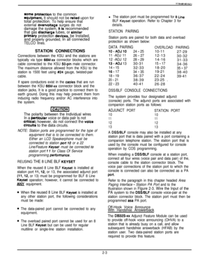 Page 8some protectlon to the commonequipment, It should not be 
relied upon for
total protection. To help ensure that
external 
overvottage surges do not
damage the system, lt Is recommended
that gas 
discharge tubes, or slmllar
primary protectlon devices, be Installed,
and properly grounded, In all connected
TELCO Ilnes.STATION CONNECTIONS
Connections between the KSU and the stations are
typically via type 
66M-xx connector blocks which are
cable connected to the KSU 
50-pin male connector.
The maximum...