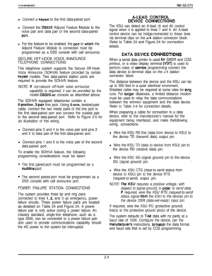 Page 911 latallarlonIMI 66-074
l Connect a keyset to the first data-paired port.
l Connect the DB32S Adjunct Feature Module to the
voice pair and data pair of the second data-paired
port.
lFor the feature to be enabled, the port to which the
Adjund Feature Module is connected must be
programmed as a DSS console with call announce.
SECURE OFF-HOOK VOICE ANNOUNCE
TELEPHONE CONNECTIONS
This telephone system supports the Secure Off-Hook
Voice Announce (SOHVA) feature provided by certain
keyset models. Two...
