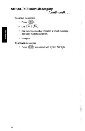 Page 25Station-To-Station Messaging 
(continued) . . . 
To cancel messaging, 
Press ITCM . 
0 
Dial a a. , 
i, 
Dial extension number of station at which message 
call-back indication was left. 
Hang up. 
22  