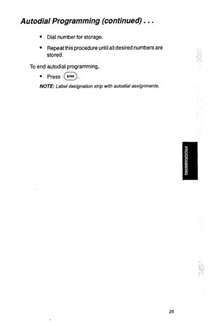 Page 28Autodial Programming (continued) . . . 
l Dial number for storage. 
l Repeat this procedure until all desired numbers are 
stored. 
To end autodial programming, 
l Press SPKR . 
0 
NOTE: Label designation strip with autodial assignments. 
25  