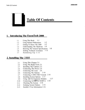 Page 2Table Of ContentsIMI66068
Table Of Contents
1.Introducing The ExecuTech 2000
1.1Using This Bookl-l
1.2Using Related Publicationsl-2
1.3Getting To Know The 2000l-2
1.4Understanding The Hardwarel-4
1.5Knowing The General Specificationsl-8
1.6Seeking Technical Assistance1 - 10
1.7Summing-Up l-11
2. Installing The 2000
2.1Using This Chapter 2-l
2.2Using The Right Tools 2-l
2.3Installing The Cabinet 2-2
2.4Connecting The Power 2-4
2.5Connecting The Lines2-6
2.6Connecting The Stations2-10
2.7Connecting A DSS /...