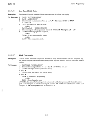 Page 105IMI66-068Station Programming3.7.41.16
Zone Page/All-Call Button
Description:This button will provide a station with one-button access to all-call and zone paging.To Program: 1.
2.
3.
4.
5.
6.
Dial 56 “BUTTON MAPPING ”
Dial 09 ‘ASSIGN ZONE”
Select button to be programmed: Press Al - A14, Bl - B3, or press 103-107 for B4-BS
or 122 for A15
Dial 
1 - 3 for zone 1 - 3 “ASSIGN ZONE X”
-OR-
Dial 4 for all-call‘ASSIGN ALL CALL ”
Select station ports to be programmed:Station 10 - 73: Dial 10 - 73, or press Cl0 -...