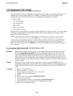 Page 119Integrated Call CostingIMIG068
3.13 Integrated Call Costing
Call costing provides a means of establishing costing that the system can apply to outside calls made from system
telephones. Call costing computes charges for a call 
after it is completed. It does not restrict dialing as toll
restriction does. The system provides several ways of establishing call costing that are as follows:l Exception tables
lArea code band tablesl
Zone call band tablesl
Call rate tablesl
Office code band tablesl
Call rate...