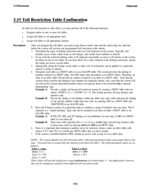 Page 137Toll RestrictinIMI66-0683.15 Toll Restriction Table Confimration
In order for toll restriction to take effect, you must perform all of the following functions:l
Program entries in one or more toll tablesl
Assign toll tables to all appropriate lines.l
Assign toll tables to all appropriate stations.
Description:After you program the toll tables, you must assign them to both a line and the station that uses that line
before the system will activate any programmed toll restriction at the station.
1.Determine...