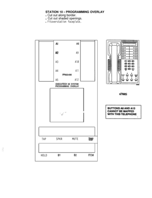 Page 172STATION 10 - PROGRAMMING OVERLAY
l Cut out along border.
l Cut out shaded openings.
l Fitoverstation faceplate.
r
Alii8A2
A9
A3Al0
A4All
PPOO3-006
A5Al2
EXECUTECH XE SYSTEMPROGRAMMING OVERLAY
~ i.: ;,,‘;-
I
TAPSPKRMUTEw
HOLDBl82ITCM
6700s 