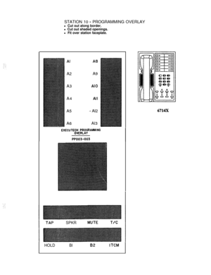 Page 174STATION 10 - PROGRAMMING OVERLAY
l Cut out along border.
l Cut out shaded openings.
l Fit over station faceplate.
A2A3
A4
A5
A6A9
Al0
.- Al2Al3
EXECUTE~~CHP~~yGRAMMAMlNG
PPOO3-003
SPKR
HOLD
BI92ITCM 