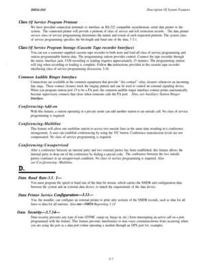 Page 185ZMZ66-068Description Of System Features
Class Of Service Program Printout
We have provided connection terminals to interface an RS-232 compatible asynchronous serial data printer to the
system.The connected printer will provide a printout of class of service and toll restriction records.The data printer
service class of service programming determines the nature and extent of each requested printout. The system class
of service programming specifies the bit-length and baud rate of the data, 3 5.1.
Class...