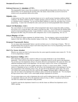 Page 186Description Of System FeaturesIMI66-068Dedicated Intercom for 
Attendant-3.7.15-
This programmable feature ensures that an attendant at a principal call answering position will always have a free
intercom link to use for announcing the incoming calls to the stations. Intercom links can also be reserved for
exclusive use by any particular station in the system.
Defaults-3.4-
At initial power-up of the system, the operating features are set to a specific group of operating conditions (default
conditions)....