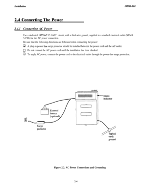 Page 20ZnstuUationZMZtM-068
2.4 Connecting The Power
2.4.1Connecting AC Power
Use a dedicated 117VAC 15 AMF’ circuit, with a third-wire ground, supplied to a standard electrical outlet (NEMA
5-15R) for the AC power connection.
Be sure that the following directions are followed when connecting the power:
qA plug-in power line surge protector should be installed between the power cord and the AC outlet.
0Do not connect the AC power cord until the installation has been checked.
qTo apply AC power, connect the...