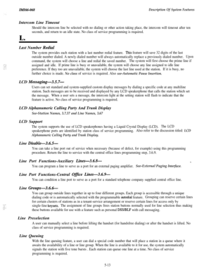 Page 191IMI66-068Description Of System FeaturesIntercom Line Timeout
Should the intercom line be selected with no dialing or other action taking place, the intercom will timeout after ten
seconds, and return to an idle state. No class of service programming is required.L.
Last Number 
Rediul
The system provides each station with a last number redial feature.This feature will save 32 digits of the last
outside number dialed. A newly dialed number will always automatically replace a previously dialed number.
Upon...