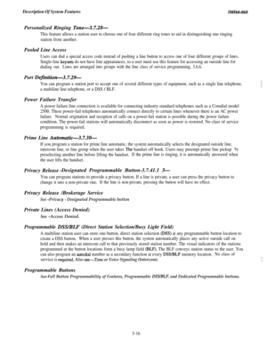 Page 194Description Of System FeaturesMI66-068Personalized Ringing 
Tone-3.7.28-
This feature allows a station user to choose one of four different ring tones to aid in distinguishing one ringing
station from another.Pooled Line Access
Users can dial a special access code instead of pushing a line button to access one of four different groups of lines.
Single-line keysets do not have line appearances, so a user must use this feature for accessing an outside line for
dialing out.Lines are arranged into groups...