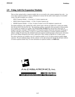 Page 43ZMZ66-068znstauution
2.9Using Add-On Expansion Modules
There are three optional add-on, expansion modules that you can install on the common equipment base units.YOU
can use these expansion module in various combinations to increase the line and/or station capacity of an installed
system. The add-on modules are as follows:.
MO412 Expansion Module - A four-line by 12-station expansion unitl
MO016 Station Expansion Module - A 0 line, 16-station expansion unitl
MOO88 Expansion Module - A 0 line, 16 station...