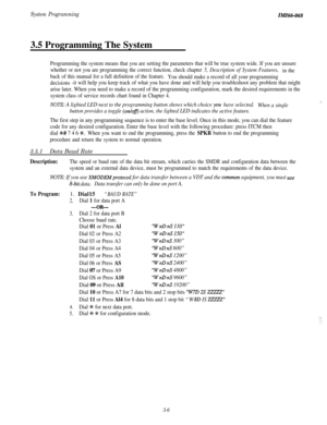 Page 60System ProgrammingZMZ66-068
3.5 Programming The System
Programming the system means that you are setting the parameters that will be true system wide. If you are unsure
whether or not you are programming the correct function, check chapter 5, Description of System Features,in the
back of this manual for a full definition of the feature.You should make a record of all your programming
decisions-it will help you keep track of what you have done and will help you troubleshoot any problem that might
arise...