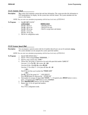 Page 65IMI46-068System Programming3.5.11 System Clock
Description:‘Ihe system clock maintains current date and time information. The system provides this information to
LCD speakerphones for display. Set the system time with this feature. The system attendant also has
access to this feature.
NOTE: You can enter any attendant programming with the base level entry of ITCM +k #.
To Program:1.Dial 01 “SET CLOCK ”
J .ONG FORMFORM
Dial 00 
- 99 for yr.- Dial 00-23 for hr.
Dial 01 - 12 for mo.- Dial 00-59 for min....