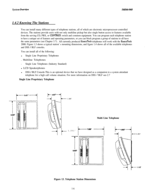 Page 9System OverviewZMZ66-068
1.4.2 Knowing The Stations
You can install many different types of telephone stations, all of which are electronic microprocessor-controlled
devices. The stations provide users with not only multiline pickup but also single button access to features available
from the serving CO, PBX, or 
CENTREXswitch and common equipment. You can program each telephone station
to have a unique set of features and operating parameters, or you can block program a group of stations to all have
the...