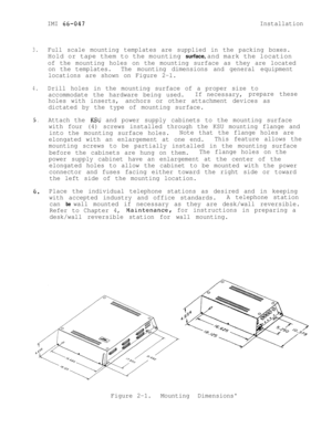 Page 12IMI 65-047Installation
3.Full scale mounting templates are supplied in the packing boxes.Hold or tape them to the mounting surface, and mark the location
of the mounting holes on the mounting surface as they are located
on the templates.The mounting dimensions and general equipment
locations are shown on Figure 2-l.
4.Drill holes in the mounting surface of a proper size to
accommodate the hardware being used.If necessary,prepare these
holes with inserts,anchors or other attachment devices as
dictated by...