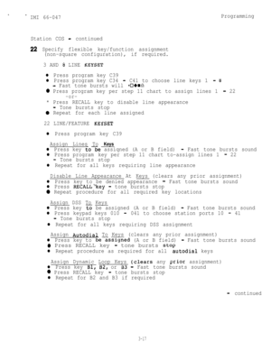 Page 471 IMI 66-047Programming
Station COS
- continued
22 Specify flexible key/function assignment
(non-square configuration), if required.
3 AND 
& LINE KEYSET
l Press program key C39
l Press program key C34 -C41 to choose line keys 1 - 8
- Fast tone bursts will sound
0 Press program key per step 11 chart to assign lines 1 - 22
-or-
* Press RECALL key to disable line appearance
- Tone bursts stop
0 Repeat for each line assigned
22 LINE/FEATURE 
KEYSET
l Press program key C39
Assign Lines To 
Keys
l Press key...