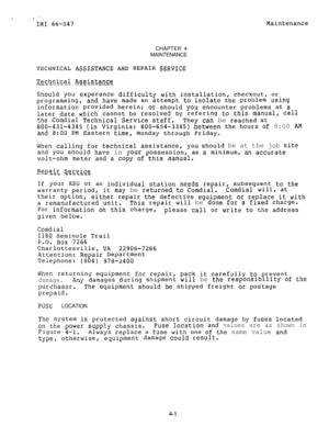 Page 6210 *
11~1 66-047CHAPTER 4
MAINTENANCEMaintenance
TECHNICAL ASSISTANCE AND REPAIR SERVICE
Technical Assistance------- --.------
Should you experence difficulty with installation, checkout, or
programming,and have made an attempt to isolate the problem using
information provided herein;or should you encounter problems at a
later date which cannot beresolved by refering to this manual, call
the Comdial Technical Service staff.They can be reached at
800-431-434s (in Virginia:800-654-3345) between the hours...
