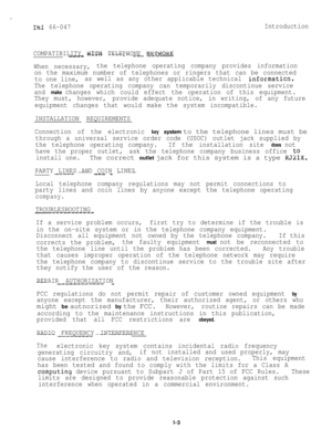 Page 9D
IMI 66-047Introduction
COMPATIBILITY 
WIIH TELEPHONE NETWORK________ ---_ --------.- __._ _.__-
When necessary,the telephone operating company provides information
on the maximum number of telephones or ringers that can be connected
to one line,as well as any other applicable technical 
informaticn.
The telephone operating company can temporarily discontinue service
and 
make changes which could effect the operation of this equipment.
They must, however,provide adequate notice, in writing, of any...